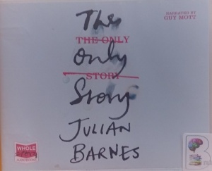 The Only Story written by Julian Barnes performed by Guy Mott on Audio CD (Unabridged)